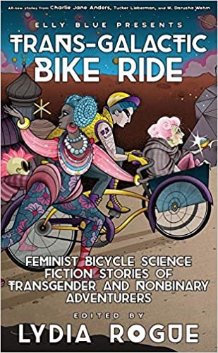okumak Trans-Galactic Bike Ride: Feminist Bicycle Science Fiction Stories of Transgender and Nonbinary Adventurers (Bikes in Space)