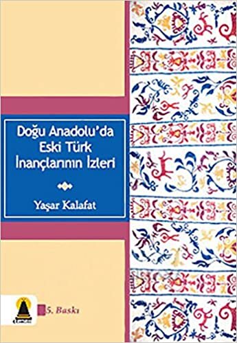 okumak Doğu Anadolu’da Eski Türk İnançlarının İzleri