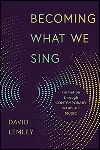 okumak Becoming What We Sing: Formation Through Contemporary Worship Music (Calvin Institute of Christian Worship Liturgical Studies)