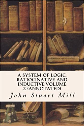 A System of Logic: Ratiocinative and Inductive-Volume 2 (annotated)