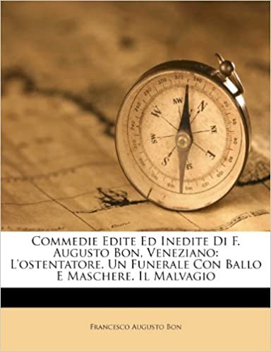 okumak Commedie Edite Ed Inedite Di F. Augusto Bon, Veneziano: L&#39;Ostentatore. Un Funerale Con Ballo E Maschere. Il Malvagio