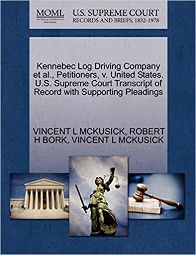 okumak Kennebec Log Driving Company et al., Petitioners, v. United States. U.S. Supreme Court Transcript of Record with Supporting Pleadings
