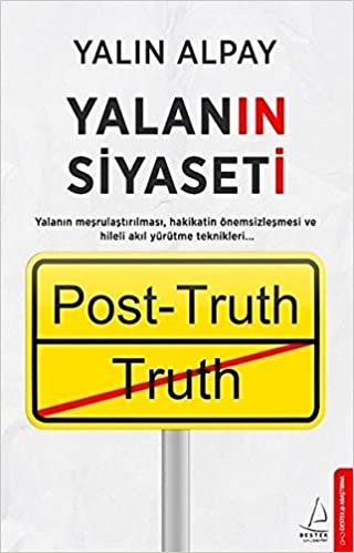 okumak Yalanın Siyaseti: Yalanın meşrulaştırılması, hakikatin önemsizleştirilmesi ve hileli akıl yürütme teknikleri
