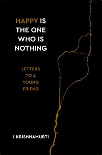 okumak Happy Is the One Who Is Nothing: Letters to a Young Friend