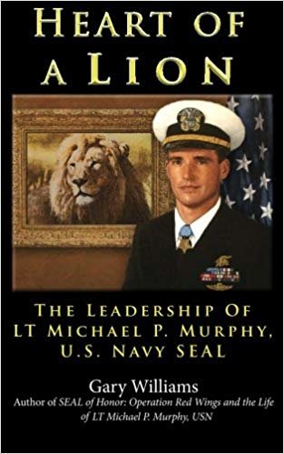 okumak Heart of a Lion: The Leadership of Lt. Michael P. Murphy, U.S. Navy Seal