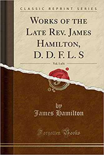 okumak Works of the Late Rev. James Hamilton, D. D. F. L. S, Vol. 1 of 6 (Classic Reprint)