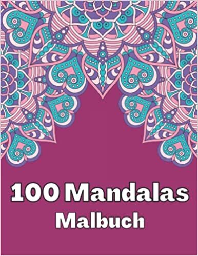 100 Mandala Malbuch: Malbuch für Erwachsene zum Stressabbau | Mit entspannender Mandala-Färbung für die Entspannung von Erwachsenen (German Edition)