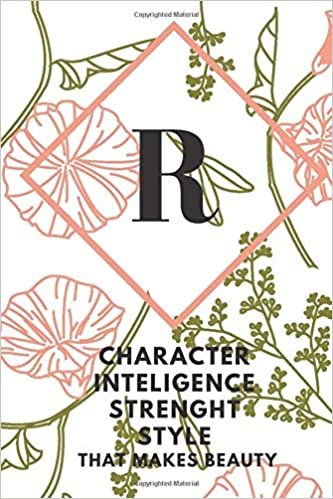 okumak R (CHARACTER INTELIGENCE STRENGHT STYLE THAT MAKES BEAUTY): Monogram Initial &quot;R&quot; Notebook for Women and Girls, green and creamy color.