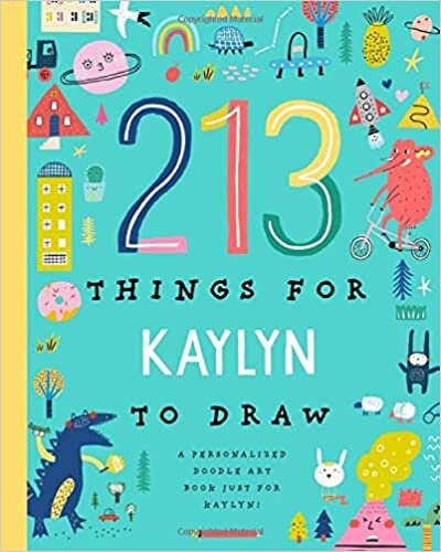 okumak 213 Things for K Aylyn to Draw!: A Personalized Doodle Art Book Just for K Aylyn