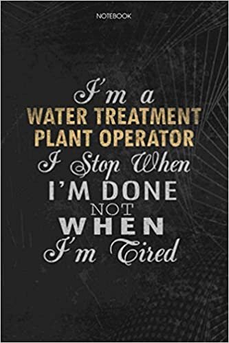 okumak Notebook Planner I&#39;m A Water Treatment Plant Operator I Stop When I&#39;m Done Not When I&#39;m Tired Job Title Working Cover: 6x9 inch, Lesson, Lesson, Schedule, Journal, Money, 114 Pages, To Do List