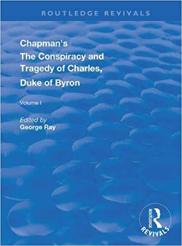 okumak Chapman&#39;s the Conspiracy and Tragedy of Charles, Duke of Byron (Routledge Revivals)