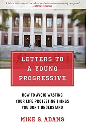 okumak Letters to a Young Progressive: How to Avoid Wasting Your Life Protesting Things You Don?t Understand [Hardcover] Adams, Mike S.