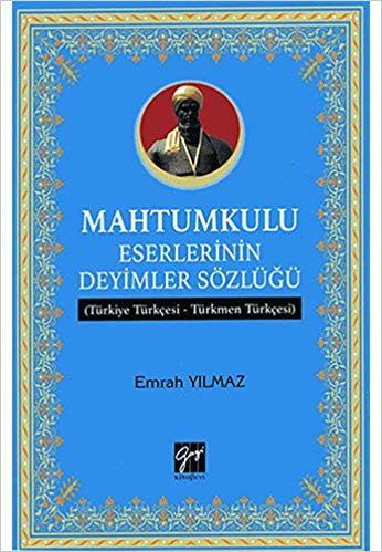 okumak Mahtumkulu Eserlerinin Deyimler Sözlüğü: (Türkiye Türkçesi - Türkmen Türkçesi)