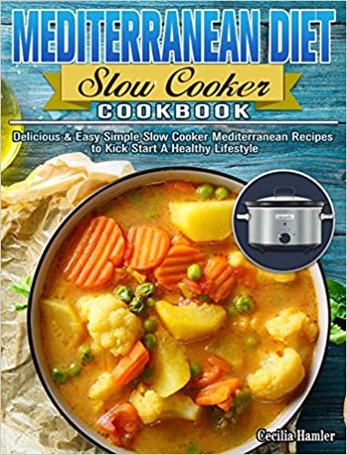 okumak Mediterranean Diet Slow Cooker Cookbook: Delicious &amp; Easy Simple Slow Cooker Mediterranean Recipes to Kick Start A Healthy Lifestyle