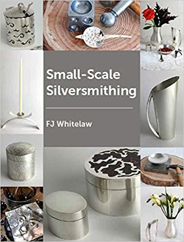 okumak Whitelaw, F: Small-Scale Silversmithing