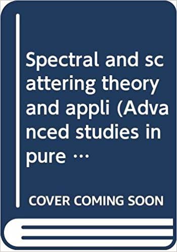 okumak Spectral and Scattering Theory and Applications (Advanced Studies in Pure Maths)