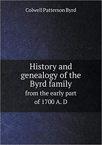 okumak History and Genealogy of the Byrd Family from the Early Part of 1700 A. D