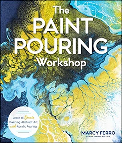 okumak The Paint Pouring Workshop: Learn to Create Dazzling Abstract Art with Acrylic Pouring