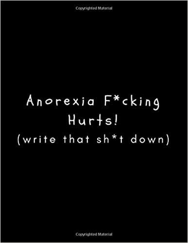 okumak Anorexia F*cking Hurts (Write That Sh*t Down): Journal/Diary (Blank, Lined) For Expressing Feelings To Help Support/Encourage Recovery For Survivors Struggling To Cope