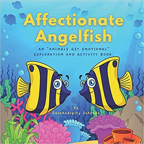 okumak Affectionate Angelfish: An &quot;Animals Get Emotional&quot; Exploration and Activity Book