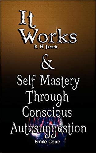 okumak It Works by R. H. Jarrett AND Self Mastery Through Conscious Autosuggestion by Emile Coue