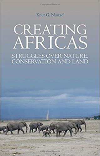 okumak Creating Africas: Struggles Over Nature, Conservation and Land (Crises in World Politics)