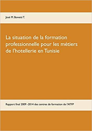 okumak La situation de la formation professionnelle pour les métiers de l&#39;hôtellerie en Tunisie: Rapport final 2009 -2014 de l&#39;expert intégré aux centres de formation de l&#39;ATFP (BOOKS ON DEMAND)
