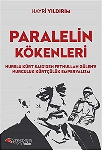 okumak Paralel’in Kökenleri: Nurslu Kürt Said’den Fethullah Gülen’e Nurculuk Kürtçülük Emperyalizm