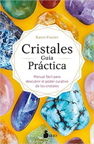okumak Cristales. Guia Practica: Manual fácil para descubrir el poder curativo de los cristales