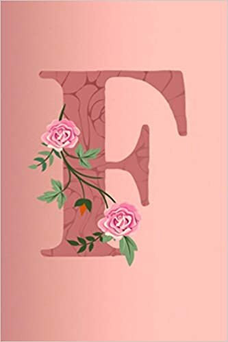 okumak F: Letter F Monogram Initials Rose Flowers Floral Notebook &amp; Journal