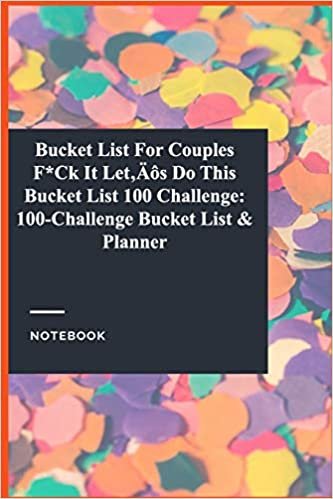 okumak Bucket List For Couples  F*Ck It Let’s Do This  Bucket List 100 Challenge: 100-Challenge Bucket List &amp; Planner: Lined Journal / Lined Notebook Gift, 118 Pages, 6x9, Soft Cover, Matte Finish