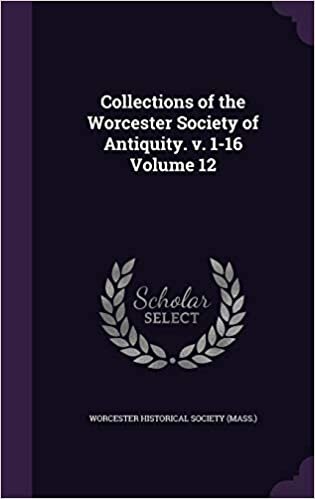 okumak Collections of the Worcester Society of Antiquity. v. 1-16 Volume 12