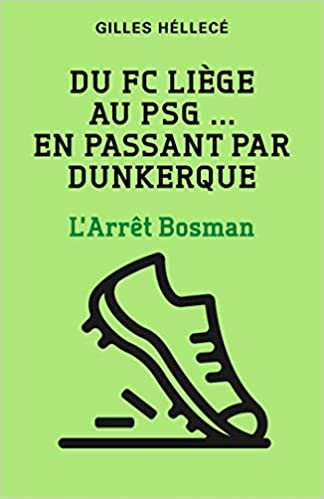 okumak Du FC Liège au PSG ... en passant par Dunkerque: L&#39;Arrêt Bosman (LIB.LITTERATURE)