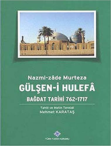 okumak Gülşen-i Hulefa - Bağdat Tarihi (762-1717)