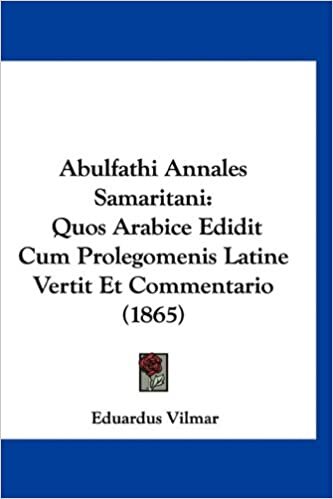 Abulfathi Annales Samaritani: Quos Arabice Edidit Cum Prolegomenis Latine Vertit Et Commentario (1865)