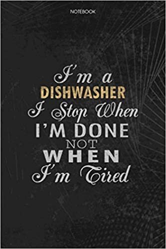 okumak Notebook Planner I&#39;m A Dishwasher I Stop When I&#39;m Done Not When I&#39;m Tired Job Title Working Cover: To Do List, Schedule, Lesson, Money, 114 Pages, 6x9 inch, Journal, Lesson