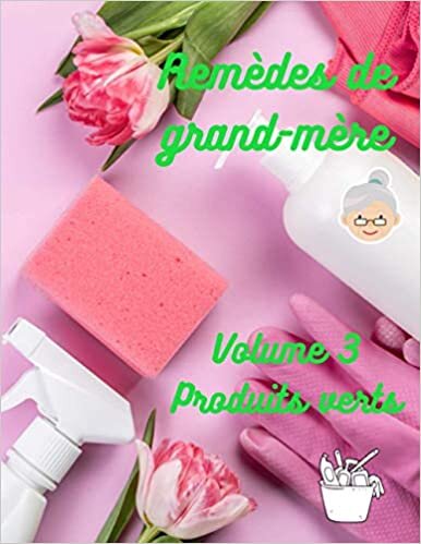 okumak Mes remèdes de grand-mère, volume 3 : Mes produits verts: Fabriquer ses produits d&#39;entretien et de nettoyage, carnet à remplir, format A4 (Mes carnets secrets, Band 16)