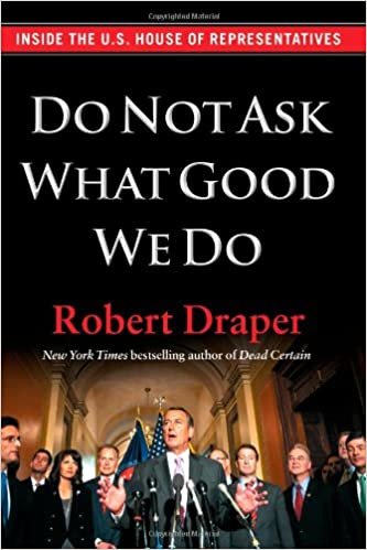 okumak Do Not Ask What Good We Do: Inside the U.S. House of Representatives Draper, Robert