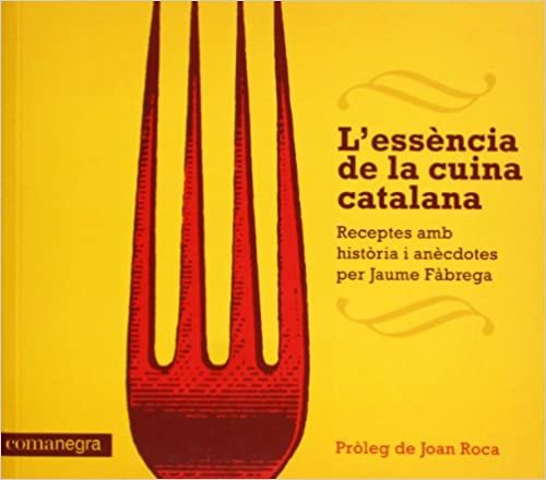 okumak L&#39;essència de la cuina catalana : Receptes amb història i anècdotes