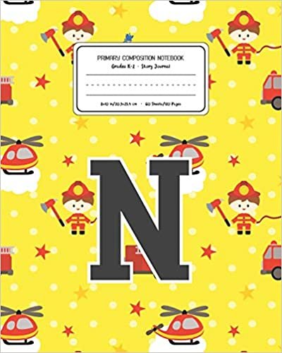 okumak Primary Composition Notebook Grades K-2 Story Journal N: Firefighter Fireman Pattern Primary Composition Book Letter N Personalized Lined Draw and ... for Boys Exercise Book for Kids Back to Sc