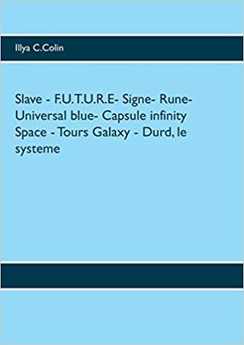 okumak Slave - F.U.T.U.R.E- Signe- Rune- Universal blue- Capsule infinity Space - Tours Galaxy - Durd, le systeme (BOOKS ON DEMAND)