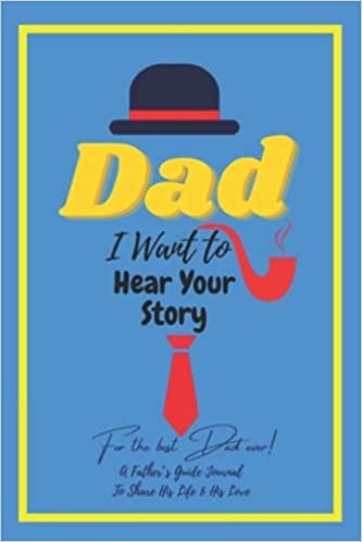 okumak Dad, I Want to Hear Your Story: For The Best Dad Ever A Father’s Guided Journal To Share His Life &amp; His Love