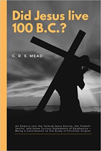 okumak Did Jesus live 100 B.C.?: An Enquiry into the Talmud Jesus Stories, the Toldoth Jeschu, and Some Curious Statements of Epiphanius — Being a Contribution to the Study of Christian Origins.