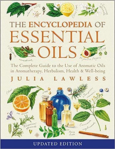 okumak Encyclopedia of Essential Oils : The Complete Guide to the Use of Aromatic Oils in Aromatherapy, Herbalism, Health and Well-Being