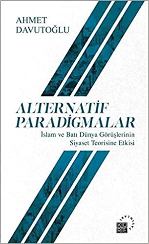 okumak Alternatif Paradigmalar: İslam ve Batı Dünya Görüşlerinin Siyaset Teorisine Etkisi Alternative Paradigms - The Impact of Islamic and Western ... Theory University Press of America, 1994