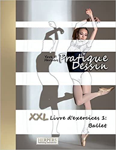okumak Pratique Dessin - XXL Livre d&#39;exercices 1: Ballet: Volume 1