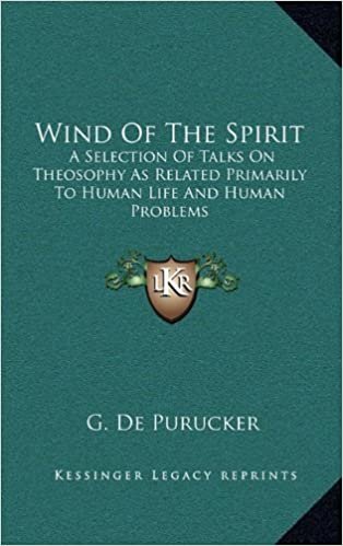 okumak Wind of the Spirit: A Selection of Talks on Theosophy as Related Primarily to Human Life and Human Problems