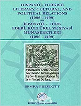 okumak Hispano-Turkish Literary, Cultural, and Political Relations (1096-1499) / İspanyol-Türk Edebi, Kültürel ve Siyasi Münasebetleri (1096-1499)