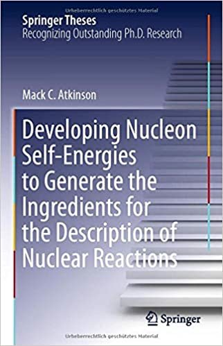 okumak Developing Nucelon Self-Energies to Generate the Ingredients for the Description of Nuclear Reactions (Springer Theses)