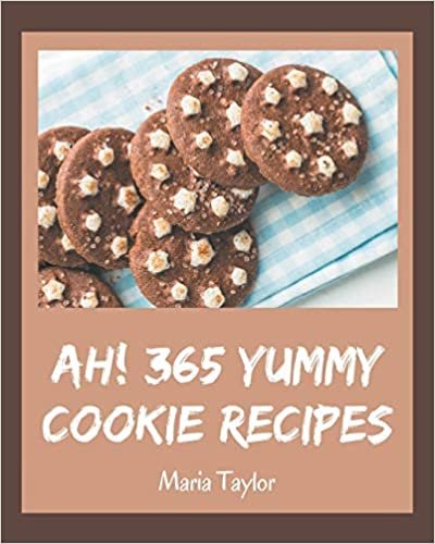okumak Ah! 365 Yummy Cookie Recipes: Best Yummy Cookie Cookbook for Dummies